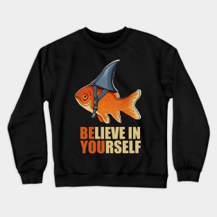 Motivational, Believe in Yourself, Goldfish Shark Crewneck Sweatshirt